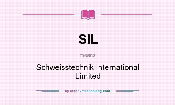 What does SIL mean? It stands for Schweisstechnik International Limited