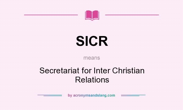 What does SICR mean? It stands for Secretariat for Inter Christian Relations