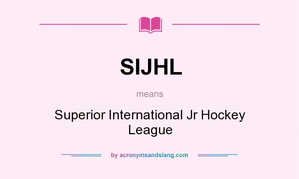What does SIJHL mean? It stands for Superior International Jr Hockey League