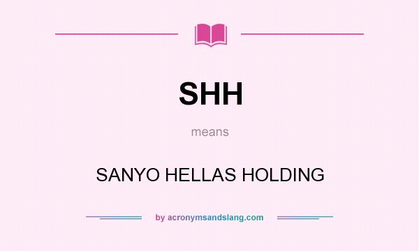 What does SHH mean? It stands for SANYO HELLAS HOLDING