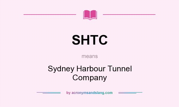 What does SHTC mean? It stands for Sydney Harbour Tunnel Company