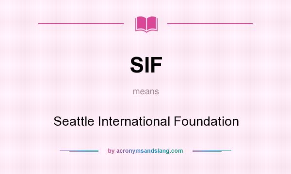 What does SIF mean? It stands for Seattle International Foundation