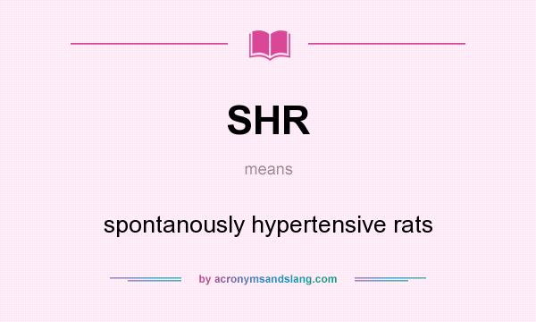 What does SHR mean? It stands for spontanously hypertensive rats