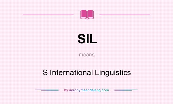 What does SIL mean? It stands for S International Linguistics