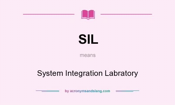 What does SIL mean? It stands for System Integration Labratory