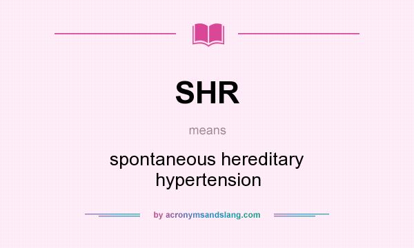 What does SHR mean? It stands for spontaneous hereditary hypertension