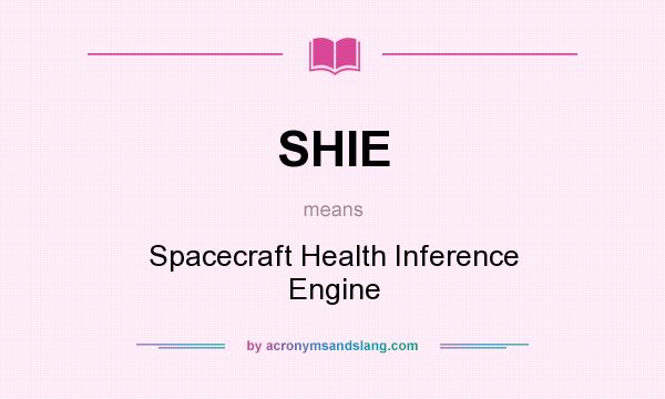 What does SHIE mean? It stands for Spacecraft Health Inference Engine