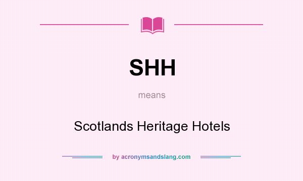What does SHH mean? It stands for Scotlands Heritage Hotels