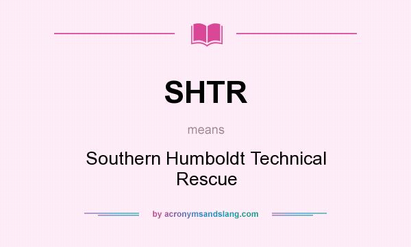 What does SHTR mean? It stands for Southern Humboldt Technical Rescue