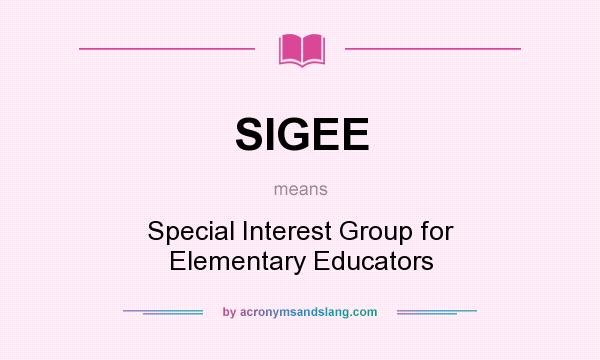 What does SIGEE mean? It stands for Special Interest Group for Elementary Educators