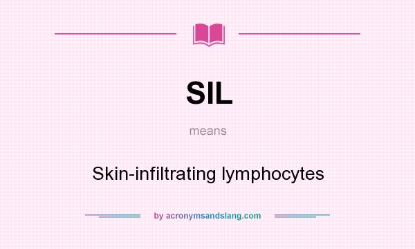 What does SIL mean? It stands for Skin-infiltrating lymphocytes