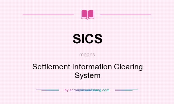 What does SICS mean? It stands for Settlement Information Clearing System