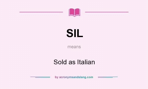 What does SIL mean? It stands for Sold as Italian