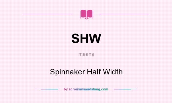 What does SHW mean? It stands for Spinnaker Half Width