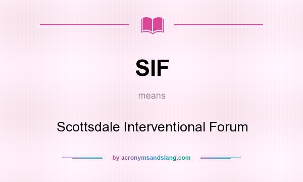 What does SIF mean? It stands for Scottsdale Interventional Forum