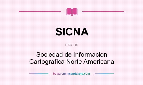 What does SICNA mean? It stands for Sociedad de Informacion Cartografica Norte Americana