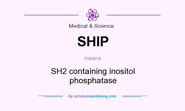 What does SHIP mean? It stands for SH2 containing inositol phosphatase