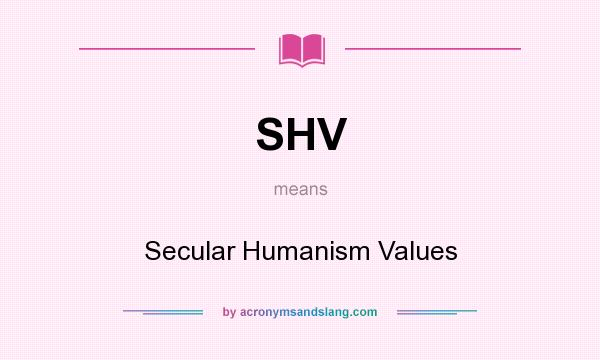 What does SHV mean? It stands for Secular Humanism Values