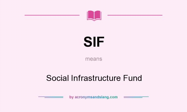 What does SIF mean? It stands for Social Infrastructure Fund