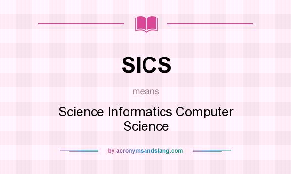 What does SICS mean? It stands for Science Informatics Computer Science