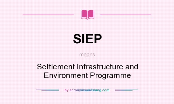 What does SIEP mean? It stands for Settlement Infrastructure and Environment Programme