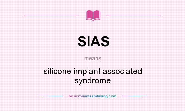What does SIAS mean? It stands for silicone implant associated syndrome