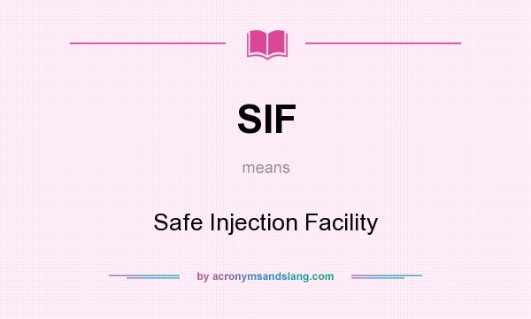 What does SIF mean? It stands for Safe Injection Facility