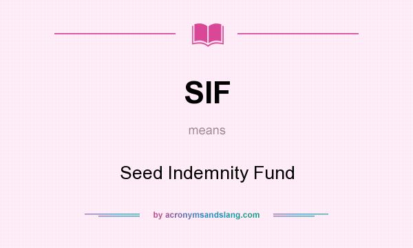 What does SIF mean? It stands for Seed Indemnity Fund