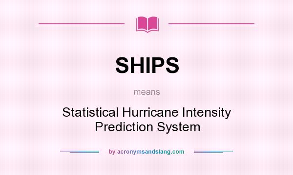What does SHIPS mean? It stands for Statistical Hurricane Intensity Prediction System