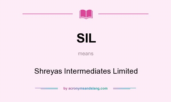 What does SIL mean? It stands for Shreyas Intermediates Limited