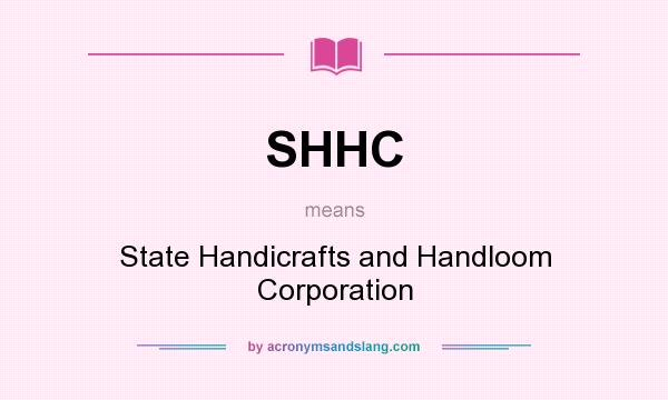 What does SHHC mean? It stands for State Handicrafts and Handloom Corporation
