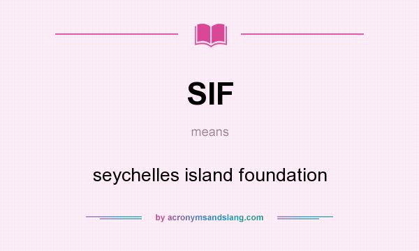 What does SIF mean? It stands for seychelles island foundation