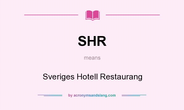 What does SHR mean? It stands for Sveriges Hotell Restaurang