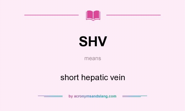 What does SHV mean? It stands for short hepatic vein