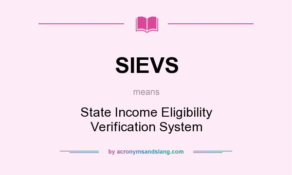 What does SIEVS mean? It stands for State Income Eligibility Verification System