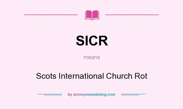 What does SICR mean? It stands for Scots International Church Rot