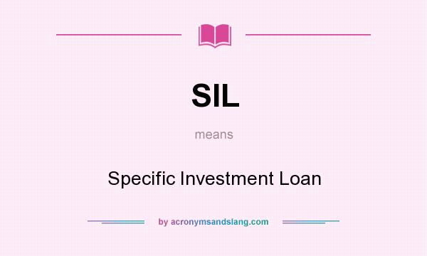 What does SIL mean? It stands for Specific Investment Loan
