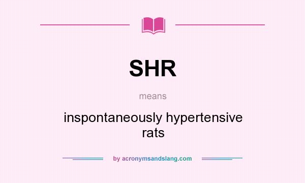 What does SHR mean? It stands for inspontaneously hypertensive rats