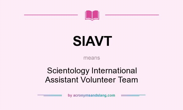 What does SIAVT mean? It stands for Scientology International Assistant Volunteer Team