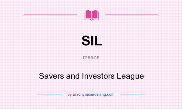 What does SIL mean? It stands for Savers and Investors League