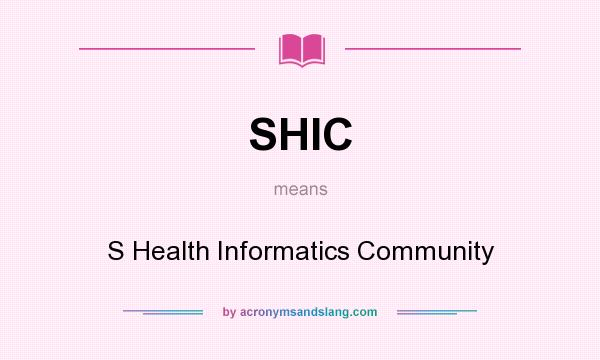 What does SHIC mean? It stands for S Health Informatics Community