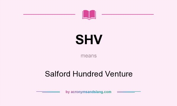 What does SHV mean? It stands for Salford Hundred Venture