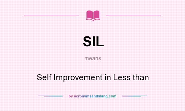 What does SIL mean? It stands for Self Improvement in Less than