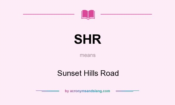 What does SHR mean? It stands for Sunset Hills Road