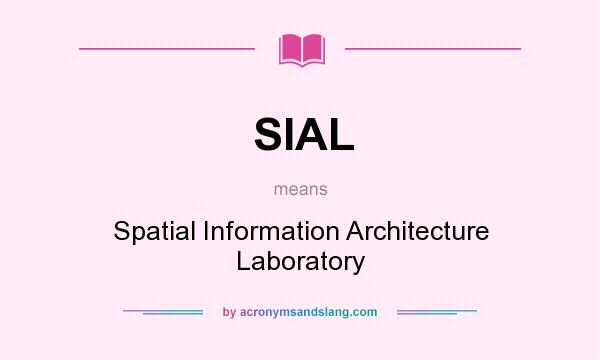 What does SIAL mean? It stands for Spatial Information Architecture Laboratory