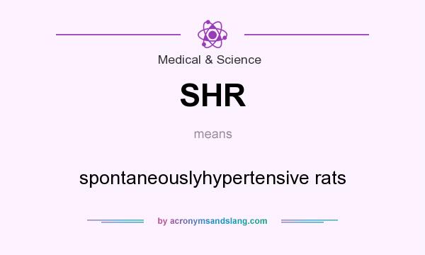 What does SHR mean? It stands for spontaneouslyhypertensive rats