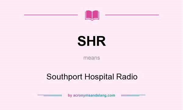 What does SHR mean? It stands for Southport Hospital Radio