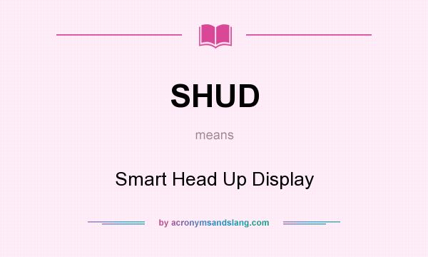 What does SHUD mean? It stands for Smart Head Up Display