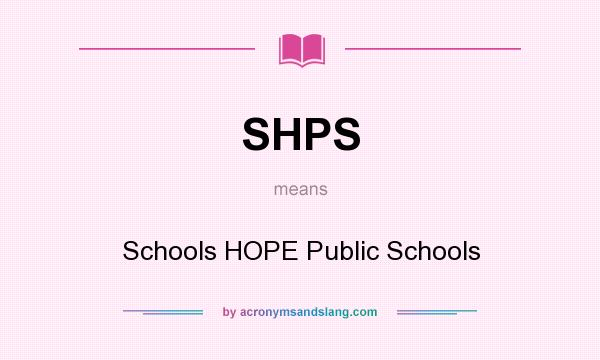 What does SHPS mean? It stands for Schools HOPE Public Schools