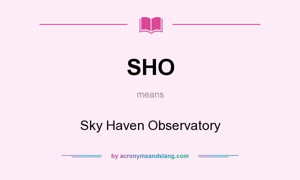 What does SHO mean? It stands for Sky Haven Observatory
